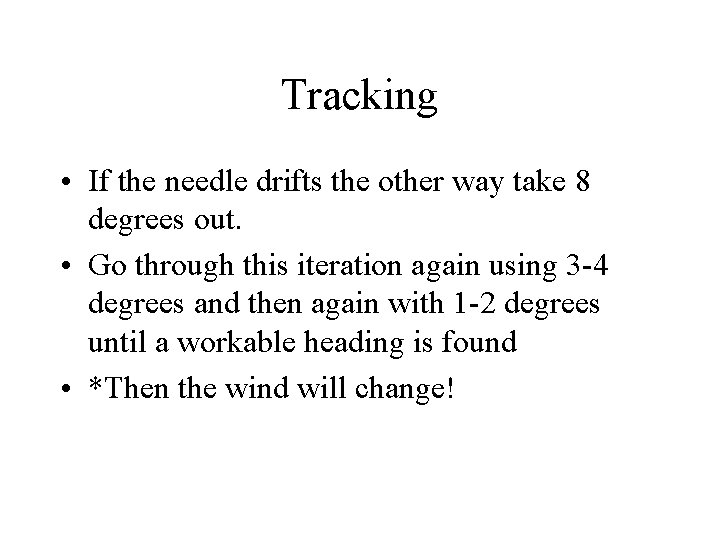 Tracking • If the needle drifts the other way take 8 degrees out. •