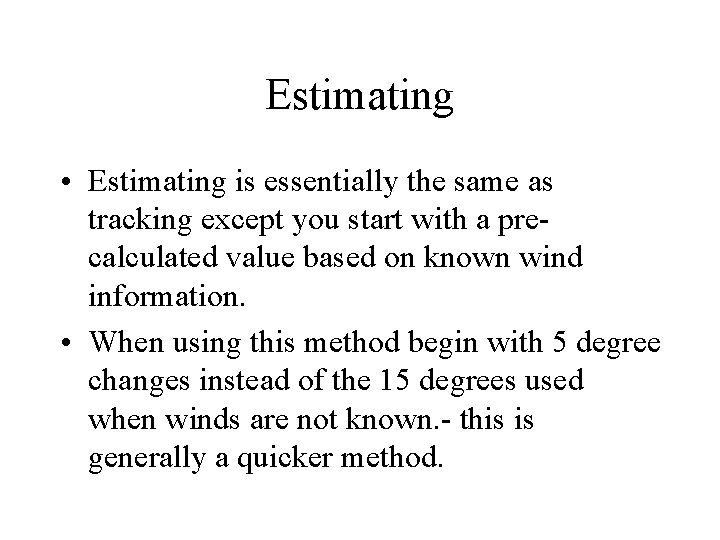 Estimating • Estimating is essentially the same as tracking except you start with a