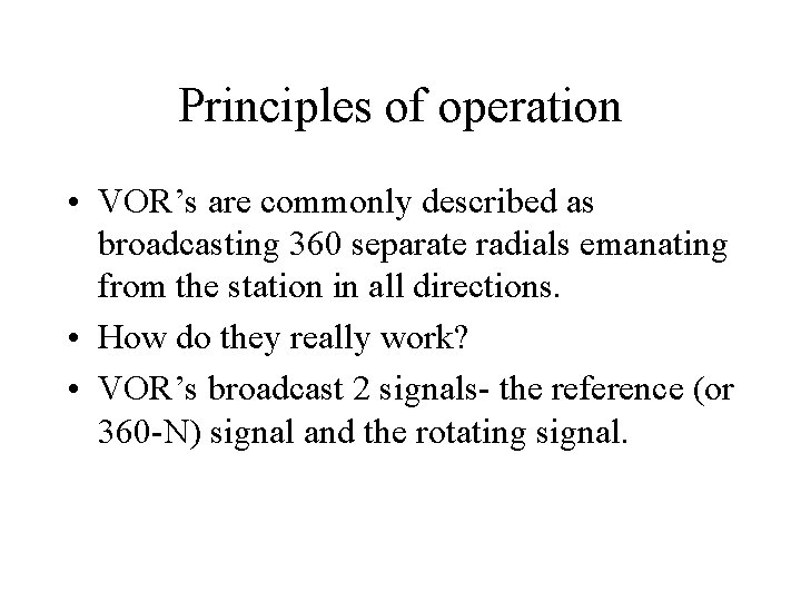 Principles of operation • VOR’s are commonly described as broadcasting 360 separate radials emanating