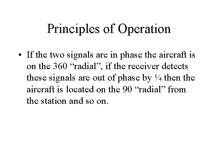 Principles of Operation • If the two signals are in phase the aircraft is