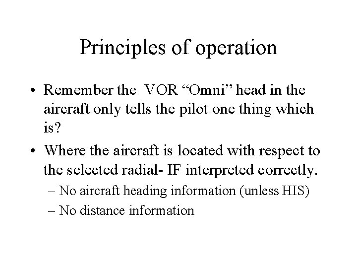 Principles of operation • Remember the VOR “Omni” head in the aircraft only tells