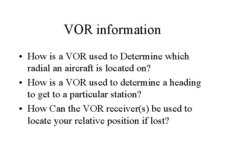 VOR information • How is a VOR used to Determine which radial an aircraft