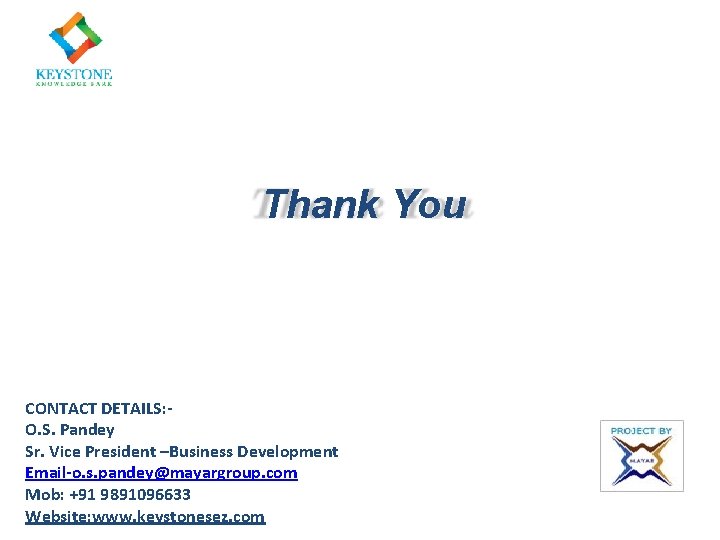 Thank You CONTACT DETAILS: O. S. Pandey Sr. Vice President –Business Development Email-o. s.