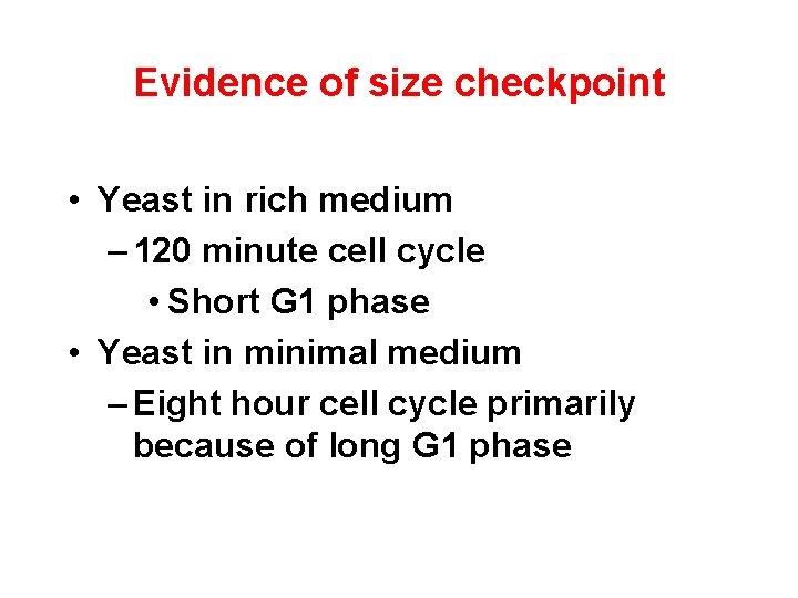 Evidence of size checkpoint • Yeast in rich medium – 120 minute cell cycle