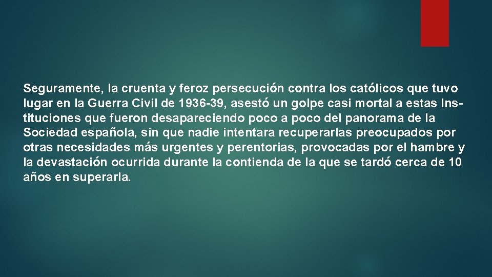 Seguramente, la cruenta y feroz persecución contra los católicos que tuvo lugar en la