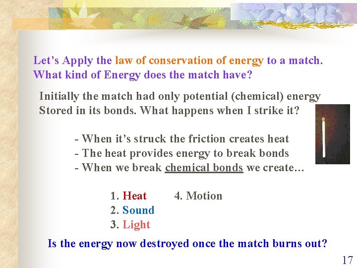 Let’s Apply the law of conservation of energy to a match. What kind of