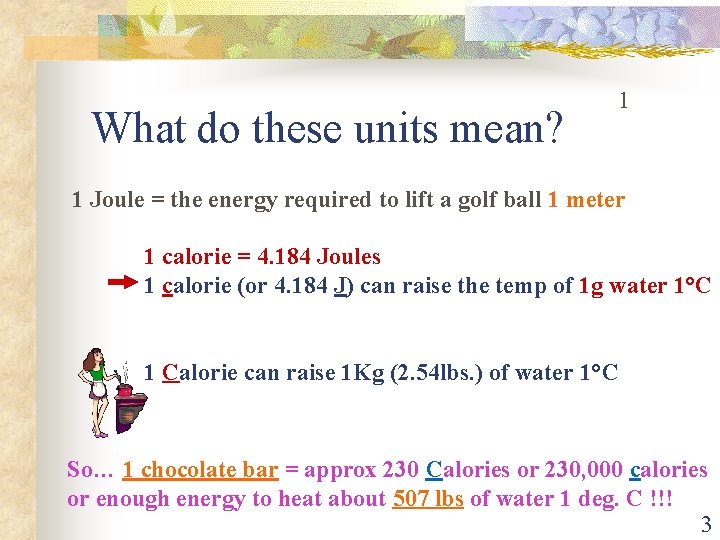 What do these units mean? 1 1 Joule = the energy required to lift