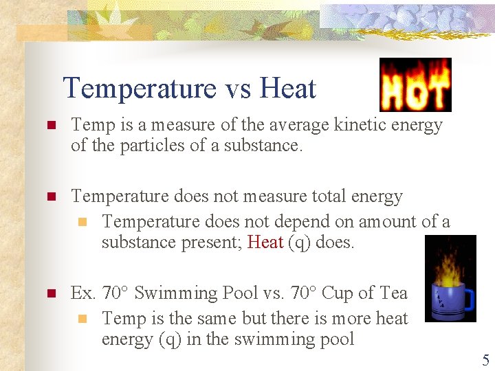 Temperature vs Heat n Temp is a measure of the average kinetic energy of