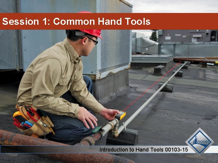 Session 1: Common Hand Tools Introduction to Hand Tools 00103 -15 