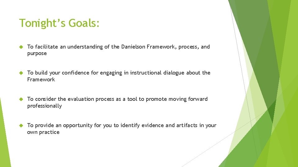 Tonight’s Goals: To facilitate an understanding of the Danielson Framework, process, and purpose To