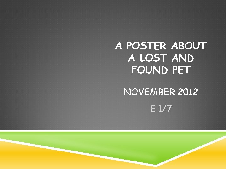 A POSTER ABOUT A LOST AND FOUND PET NOVEMBER 2012 E 1/7 