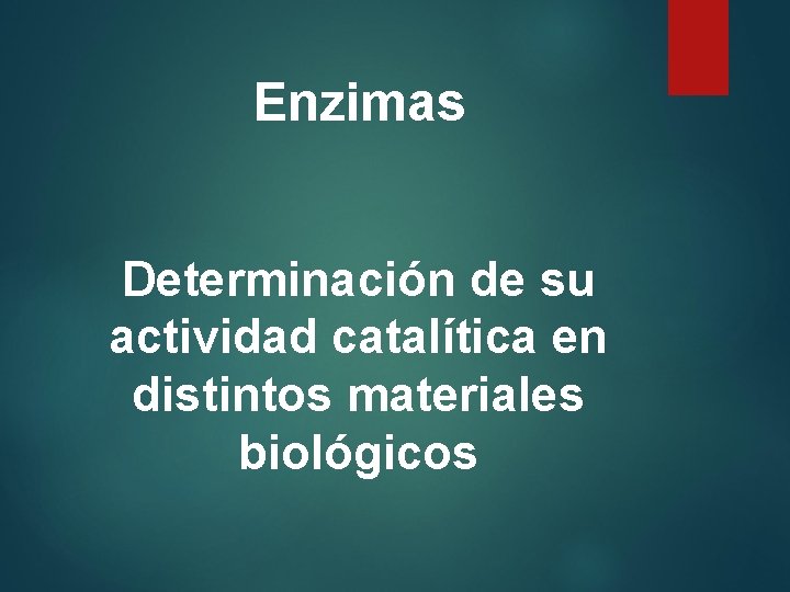 Enzimas Determinación de su actividad catalítica en distintos materiales biológicos 