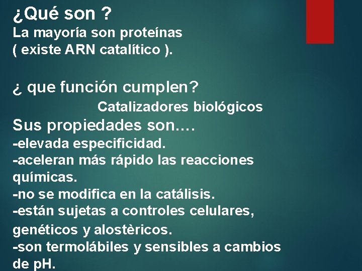 ¿Qué son ? La mayoría son proteínas ( existe ARN catalítico ). ¿ que
