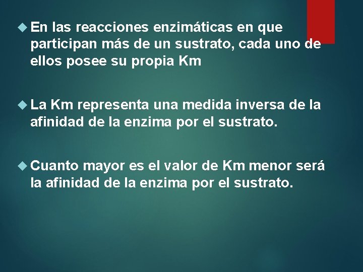  En las reacciones enzimáticas en que participan más de un sustrato, cada uno
