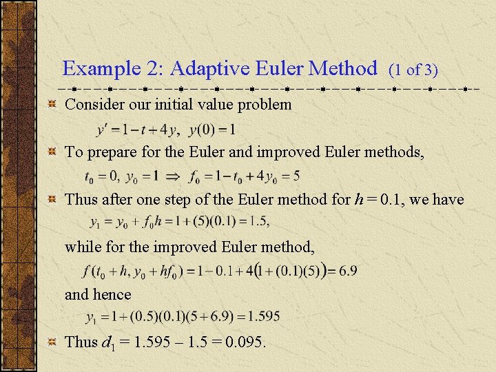 Example 2: Adaptive Euler Method (1 of 3) Consider our initial value problem To Example 2: Adaptive Euler Method (1 of 3) Consider our initial value problem To