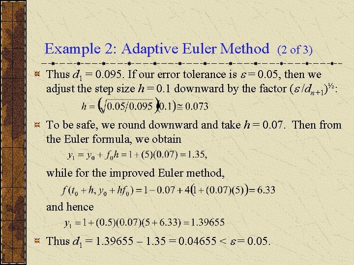 Example 2: Adaptive Euler Method (2 of 3) Thus d 1 = 0. 095. Example 2: Adaptive Euler Method (2 of 3) Thus d 1 = 0. 095.