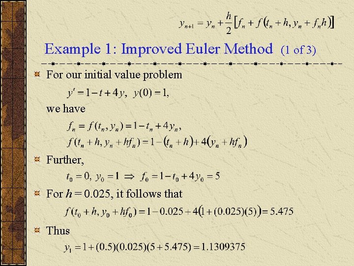 Example 1: Improved Euler Method For our initial value problem we have Further, For Example 1: Improved Euler Method For our initial value problem we have Further, For