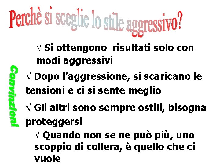 Ö Si ottengono risultati solo con modi aggressivi Ö Dopo l’aggressione, si scaricano le Ö Si ottengono risultati solo con modi aggressivi Ö Dopo l’aggressione, si scaricano le