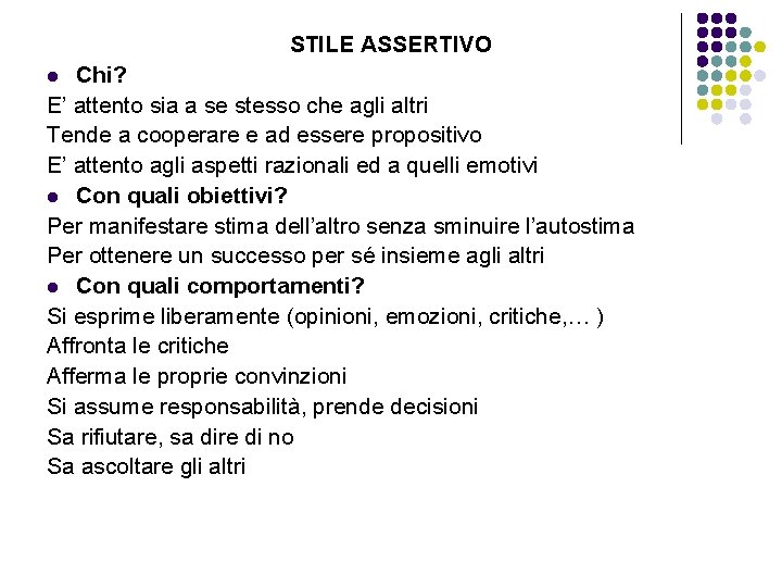 STILE ASSERTIVO Chi? E’ attento sia a se stesso che agli altri Tende a STILE ASSERTIVO Chi? E’ attento sia a se stesso che agli altri Tende a