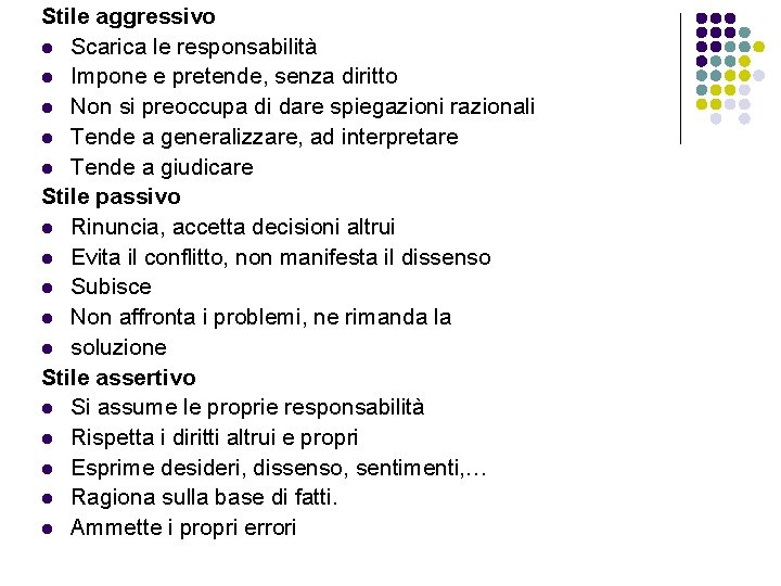 Stile aggressivo l Scarica le responsabilità l Impone e pretende, senza diritto l Non Stile aggressivo l Scarica le responsabilità l Impone e pretende, senza diritto l Non