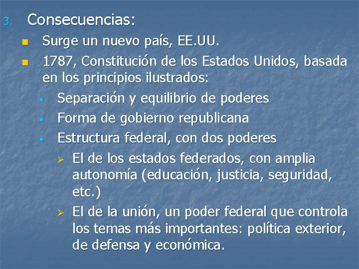 3. Consecuencias: n n Surge un nuevo país, EE. UU. 1787, Constitución de los