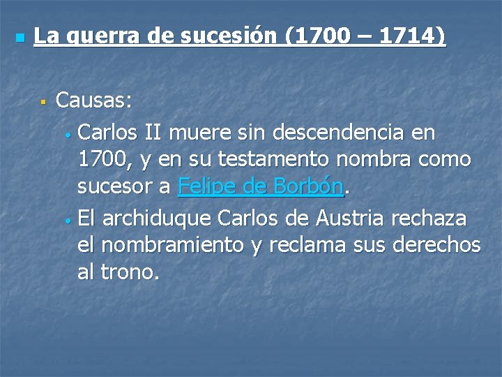 n La guerra de sucesión (1700 – 1714) § Causas: • Carlos II muere