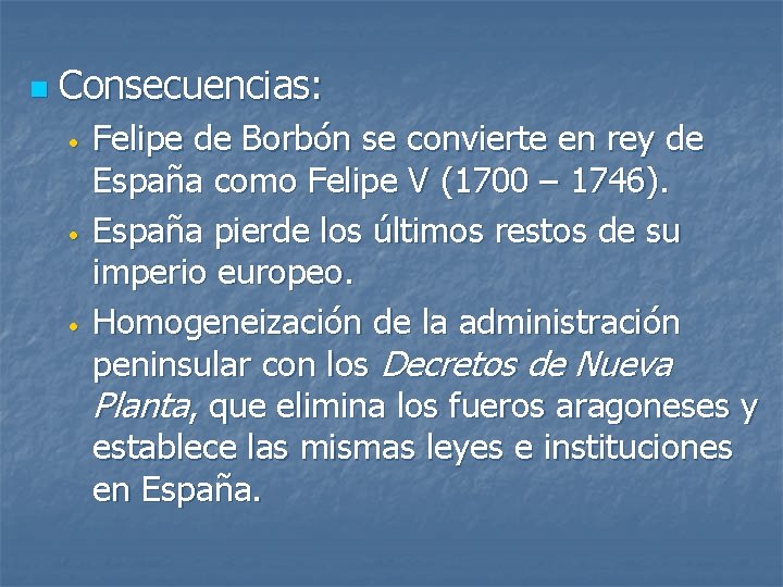 n Consecuencias: • • • Felipe de Borbón se convierte en rey de España