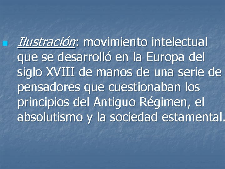 n Ilustración: movimiento intelectual que se desarrolló en la Europa del siglo XVIII de