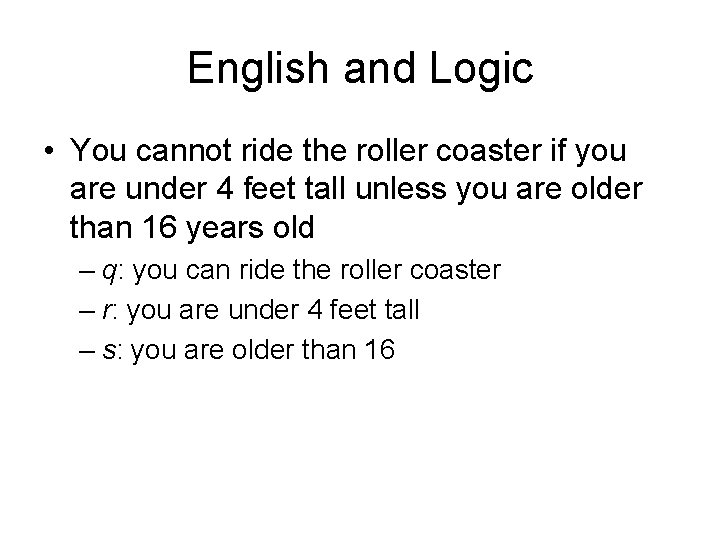 English and Logic • You cannot ride the roller coaster if you are under
