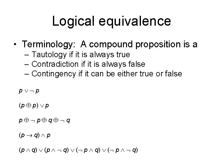 Logical equivalence • Terminology: A compound proposition is a – Tautology if it is