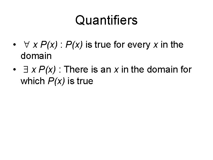 Quantifiers • x P(x) : P(x) is true for every x in the domain