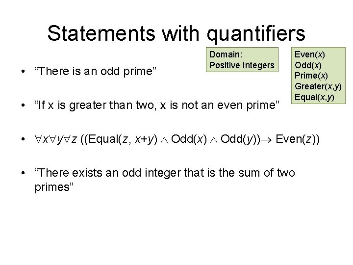 Statements with quantifiers • “There is an odd prime” Domain: Positive Integers • “If