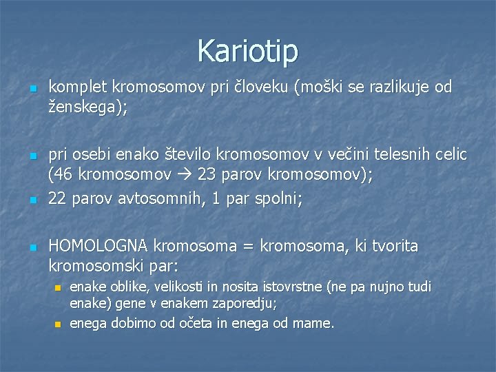 Kariotip n n komplet kromosomov pri človeku (moški se razlikuje od ženskega); pri osebi