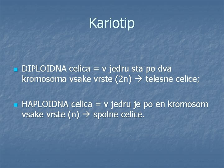 Kariotip n n DIPLOIDNA celica = v jedru sta po dva kromosoma vsake vrste