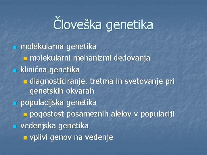 Človeška genetika n n molekularna genetika n molekularni mehanizmi dedovanja klinična genetika n diagnosticiranje,