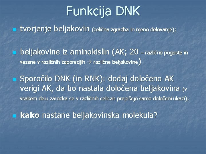 Funkcija DNK n n n tvorjenje beljakovin (celična zgradba in njeno delovanje); beljakovine iz