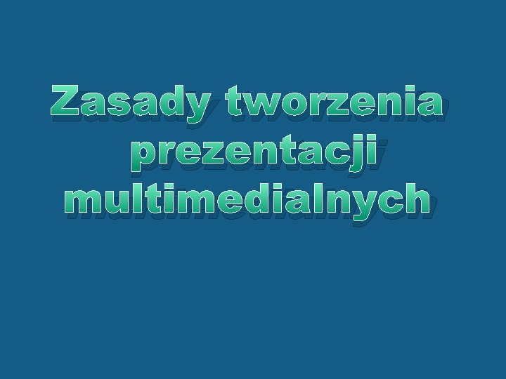 Zasady tworzenia prezentacji multimedialnych 