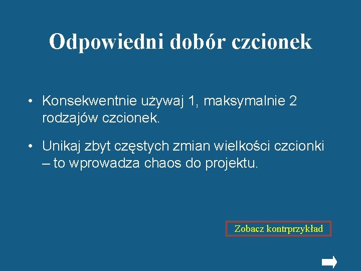 Odpowiedni dobór czcionek • Konsekwentnie używaj 1, maksymalnie 2 rodzajów czcionek. • Unikaj zbyt