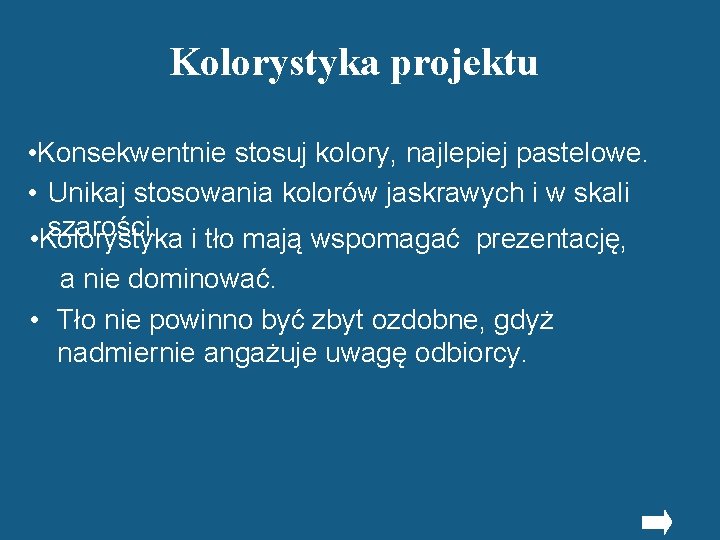 Kolorystyka projektu • Konsekwentnie stosuj kolory, najlepiej pastelowe. • Unikaj stosowania kolorów jaskrawych i