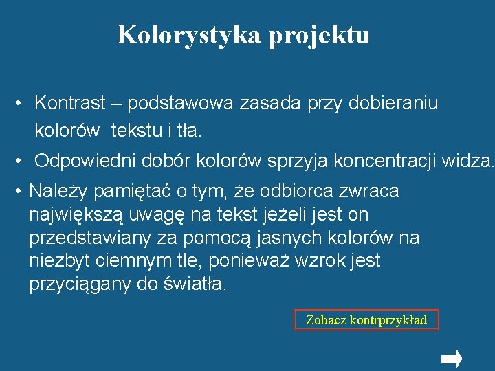 Kolorystyka projektu • Kontrast – podstawowa zasada przy dobieraniu kolorów tekstu i tła. •