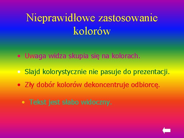 Nieprawidłowe zastosowanie kolorów • Uwaga widza skupia się na kolorach. • Slajd kolorystycznie pasuje