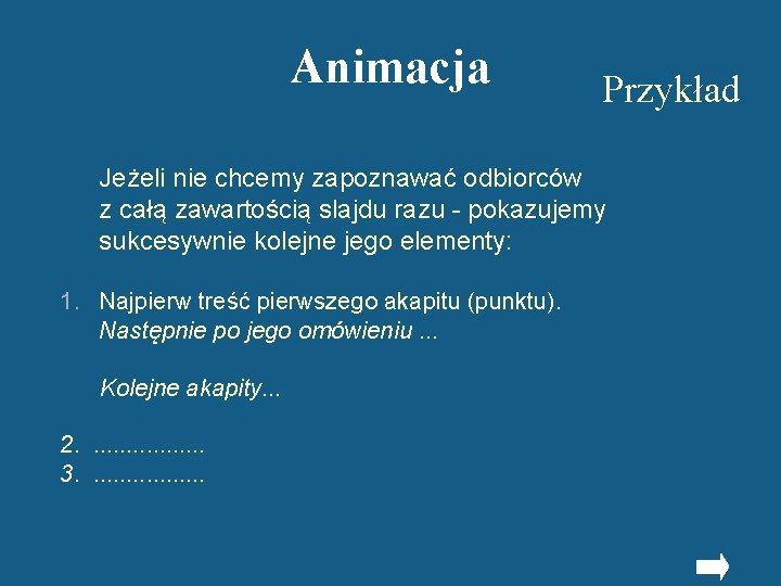 Animacja Przykład Jeżeli nie chcemy zapoznawać odbiorców z całą zawartością slajdu razu - pokazujemy