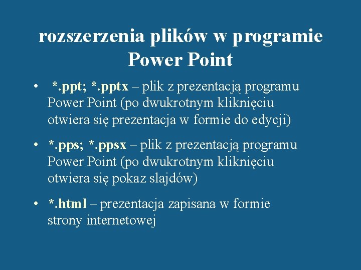 rozszerzenia plików w programie Power Point • *. ppt; *. pptx – plik z