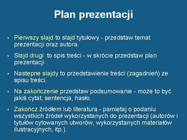 Plan prezentacji § Pierwszy slajd to slajd tytułowy - przedstaw temat prezentacji oraz autora.