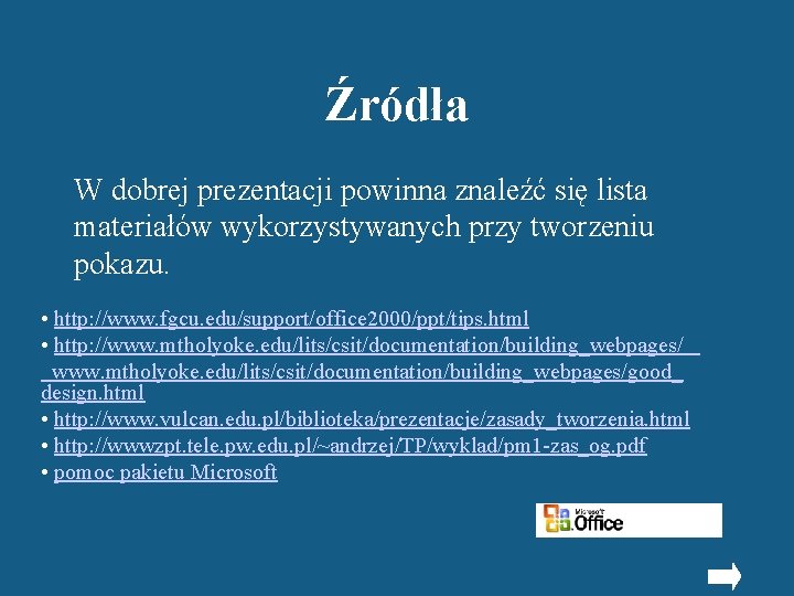 Źródła W dobrej prezentacji powinna znaleźć się lista materiałów wykorzystywanych przy tworzeniu pokazu. •