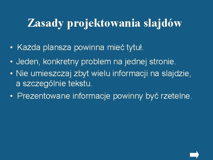 Zasady projektowania slajdów • Każda plansza powinna mieć tytuł. • Jeden, konkretny problem na