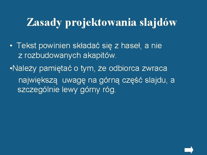 Zasady projektowania slajdów • Tekst powinien składać się z haseł, a nie z rozbudowanych