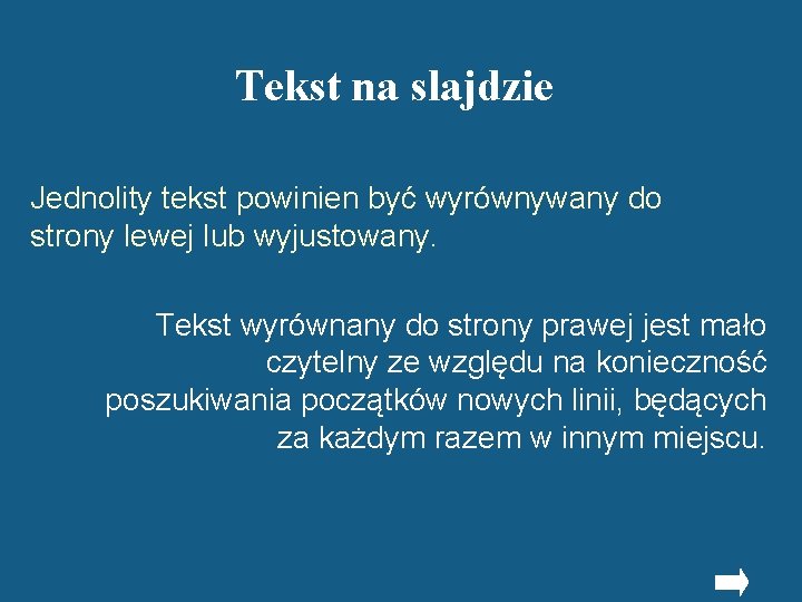 Tekst na slajdzie Jednolity tekst powinien być wyrównywany do strony lewej lub wyjustowany. Tekst