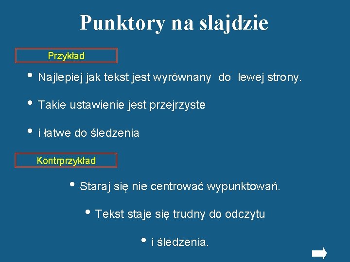 Punktory na slajdzie Przykład • Najlepiej jak tekst jest wyrównany do lewej strony. •