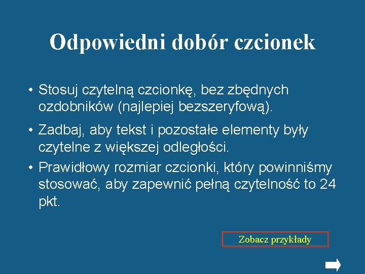 Odpowiedni dobór czcionek • Stosuj czytelną czcionkę, bez zbędnych ozdobników (najlepiej bezszeryfową). • Zadbaj,